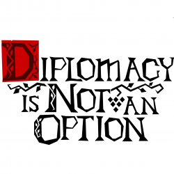 Diplomacy is Not an Option...