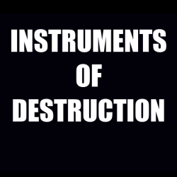 Instruments of Destruction...
