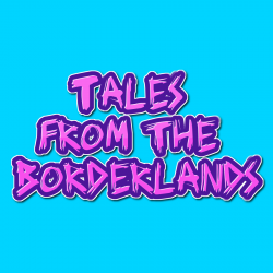 Tales from the Borderlands...