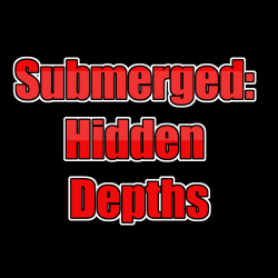 Submerged: Hidden Depths...
