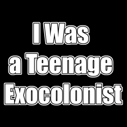 I Was a Teenage Exocolonist...