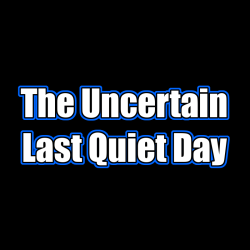 The Uncertain: Last Quiet...