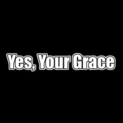 Yes, Your Grace WSZYSTKIE...
