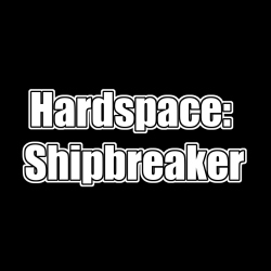 Hardspace: Shipbreaker...