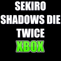 SEKIRO SHADOWS DIE TWICE...