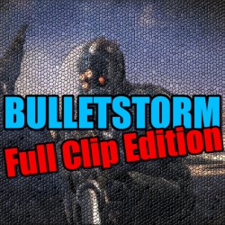 Bulletstorm: Full Clip...